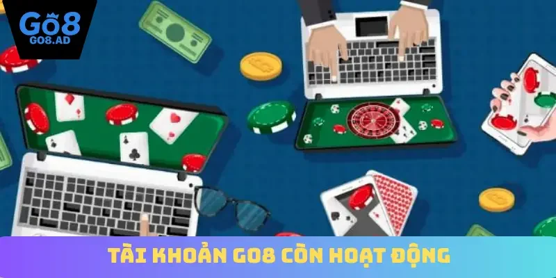 Tài khoản Go8 còn hoạt động